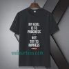 My goal is to progress, not try to impress T-shirt TPKJ1