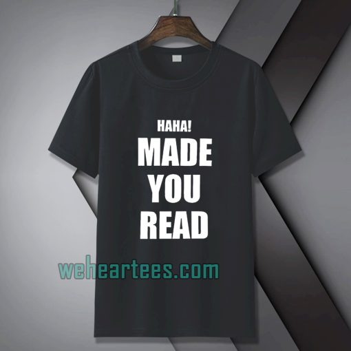 Haha made you read t-shirt TPKJ1