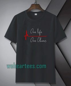 One life one chanc T-shirt TPKJ1