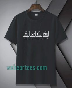 Sarcasm is elemental t-shirt TPKJ1