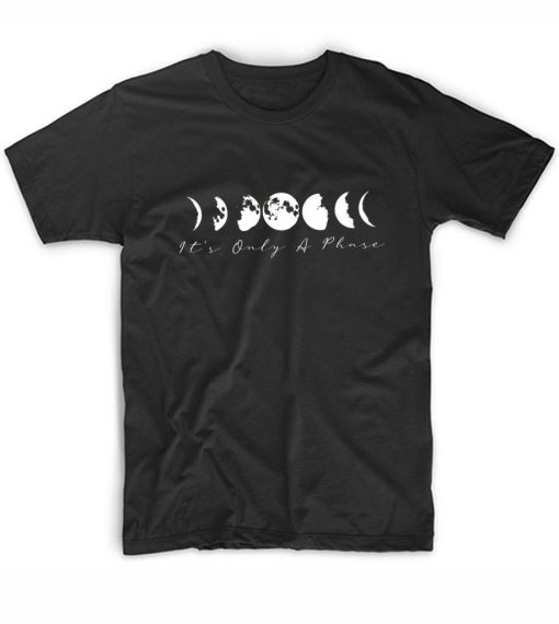 It's Only A Phase Moon Phases Graphic Tees