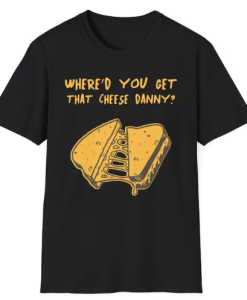 Get That Cheese Danny T-shirt AL
