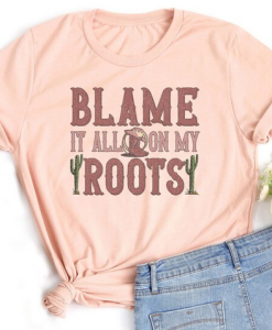 Blame It On My Roots T-Shirt AL