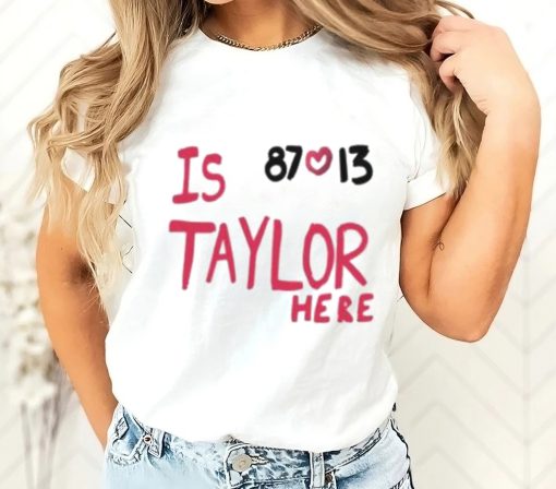 Is 87 and 13 Taylor Here T-shirt AL