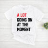 Taylor Swift A Lot Going On At The Moment T-Shirt AL